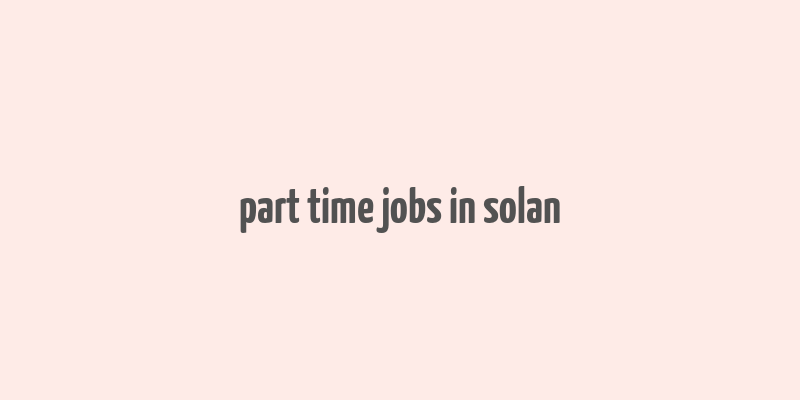 part time jobs in solan