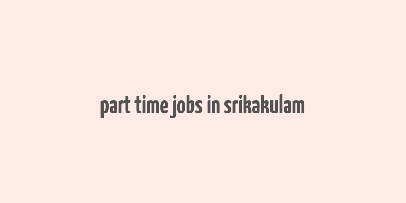 part time jobs in srikakulam