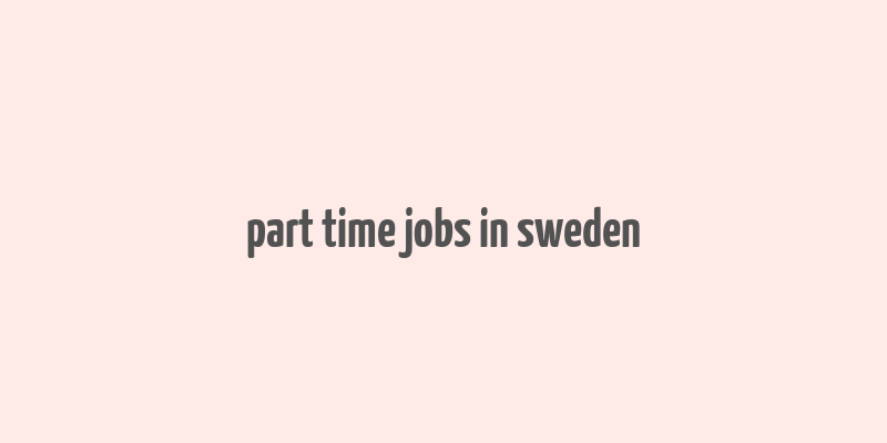 part time jobs in sweden