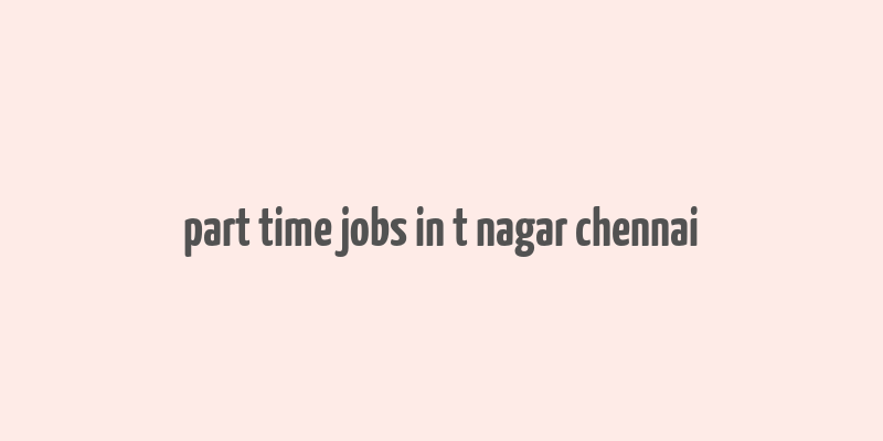 part time jobs in t nagar chennai