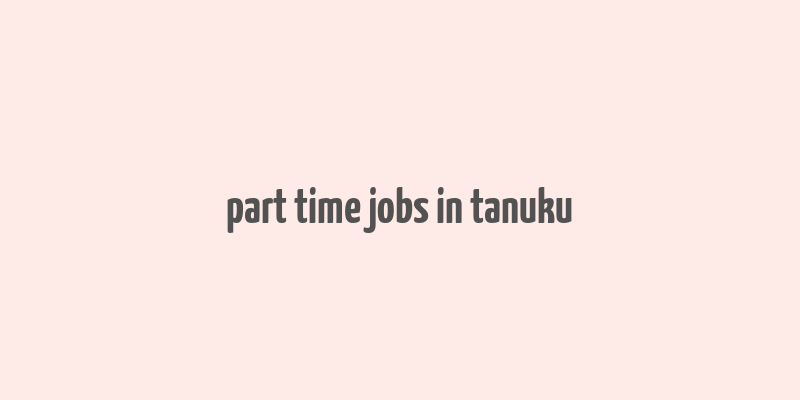 part time jobs in tanuku