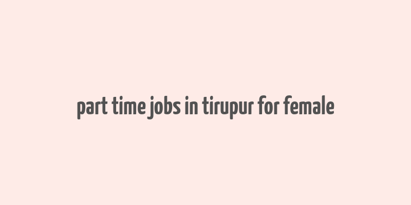 part time jobs in tirupur for female