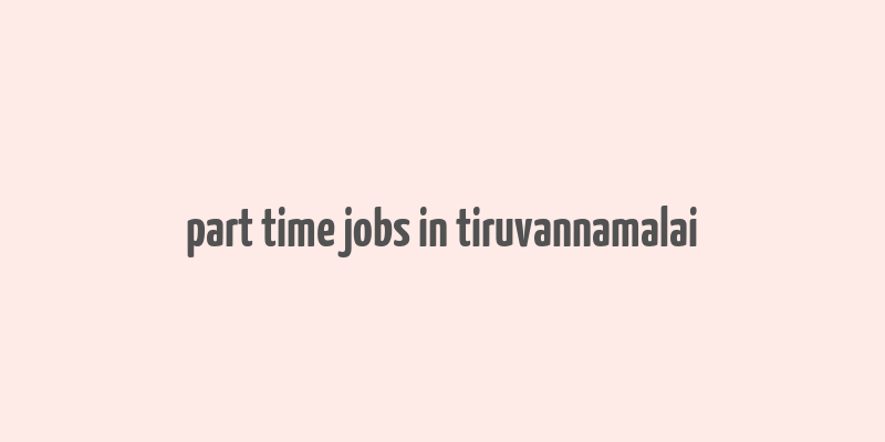 part time jobs in tiruvannamalai