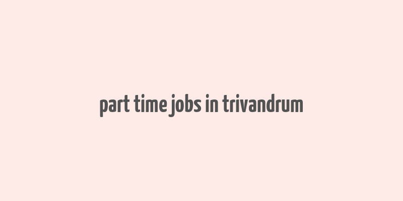 part time jobs in trivandrum