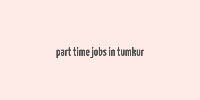 part time jobs in tumkur