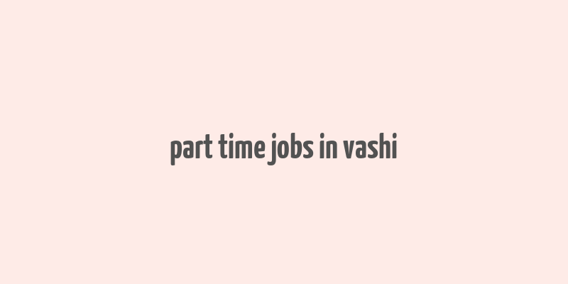 part time jobs in vashi