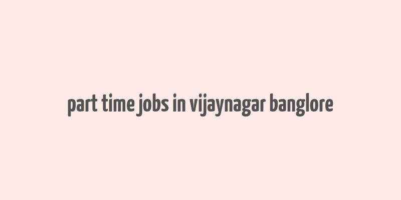 part time jobs in vijaynagar banglore