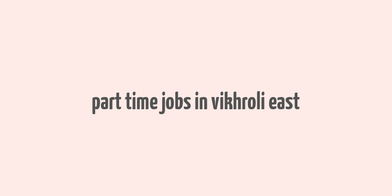 part time jobs in vikhroli east