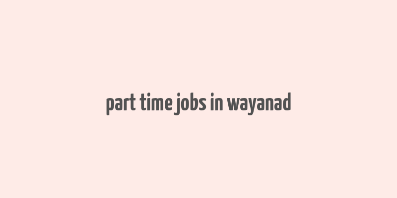 part time jobs in wayanad