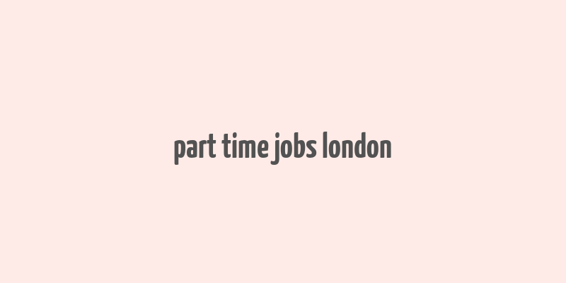 part time jobs london