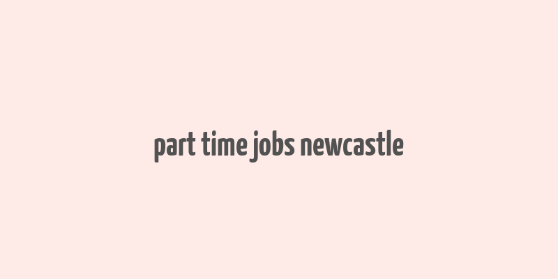 part time jobs newcastle