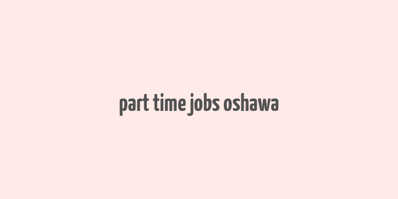 part time jobs oshawa