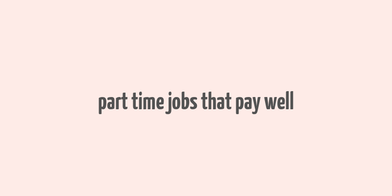 part time jobs that pay well