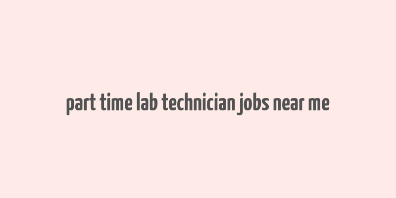 part time lab technician jobs near me