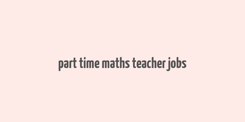 part time maths teacher jobs