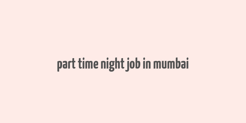 part time night job in mumbai