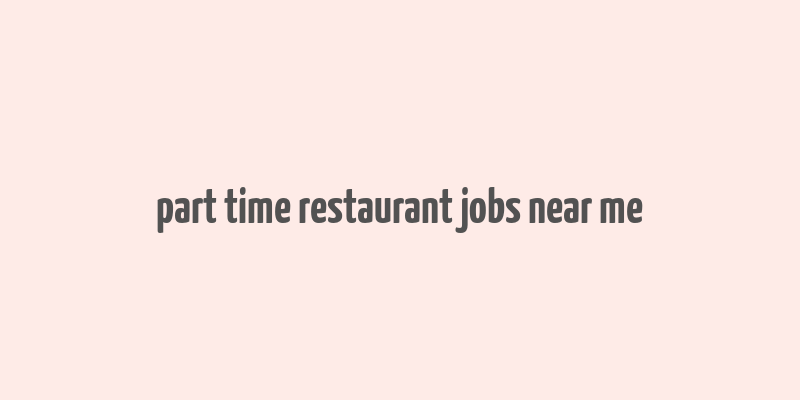 part time restaurant jobs near me