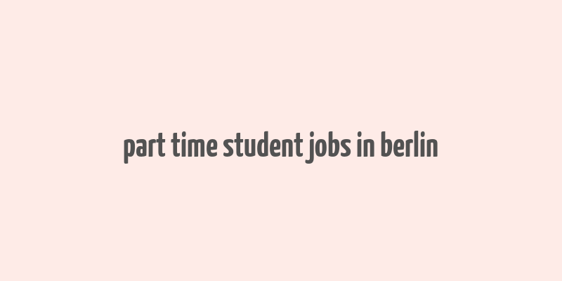 part time student jobs in berlin