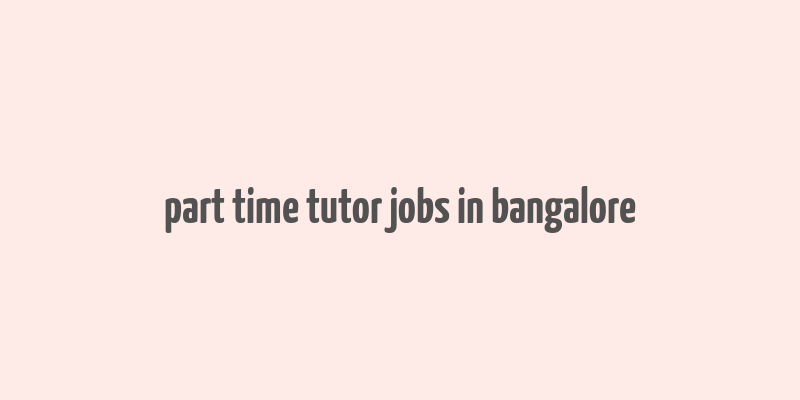 part time tutor jobs in bangalore