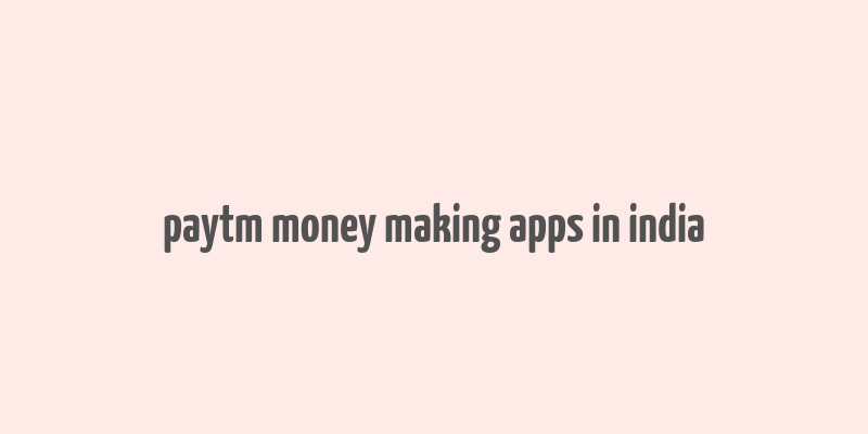 paytm money making apps in india