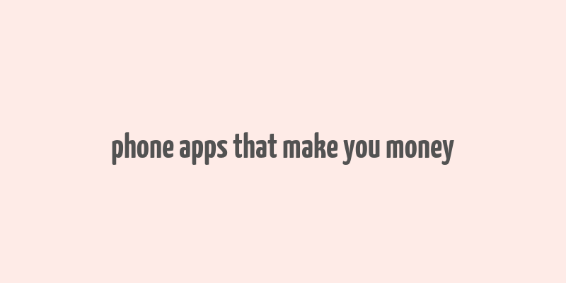 phone apps that make you money