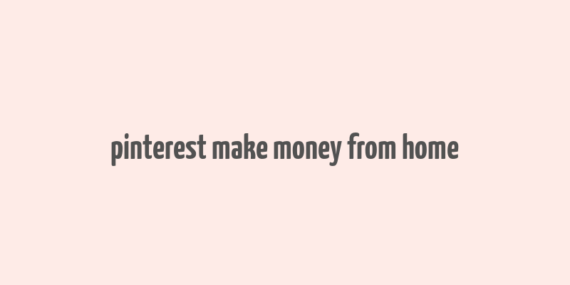 pinterest make money from home