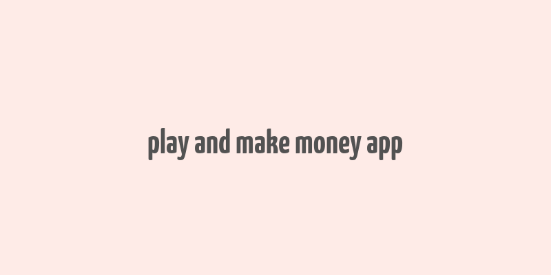 play and make money app