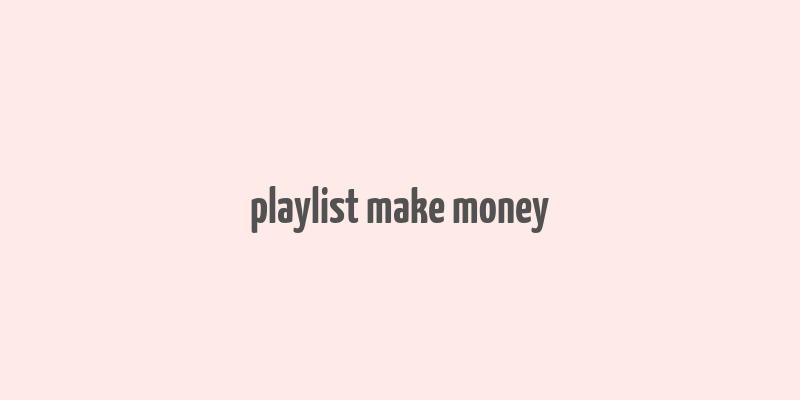 playlist make money