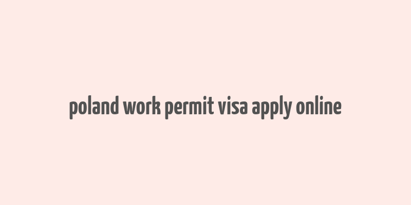 poland work permit visa apply online