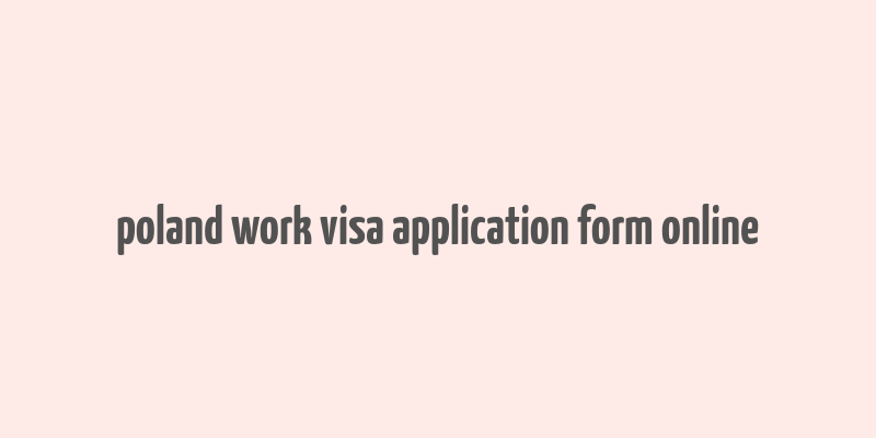 poland work visa application form online