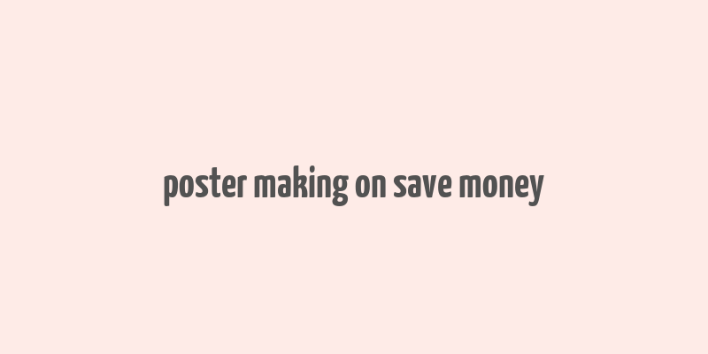 poster making on save money