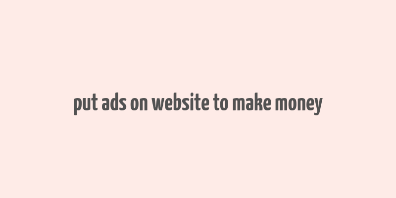 put ads on website to make money