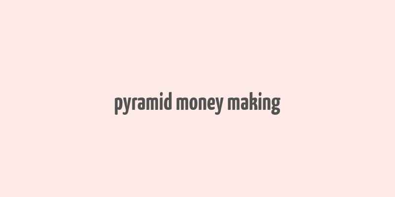 pyramid money making