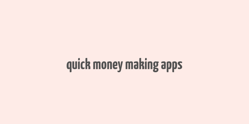 quick money making apps