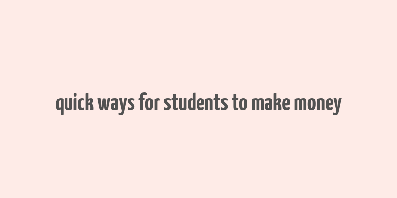 quick ways for students to make money