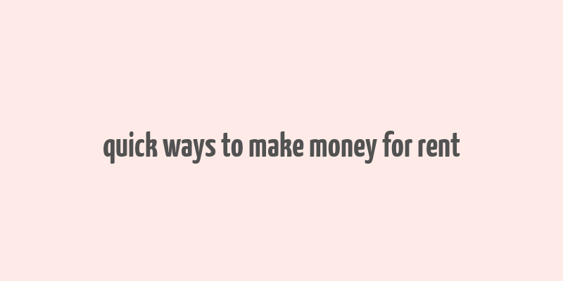 quick ways to make money for rent