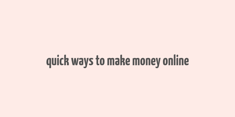 quick ways to make money online