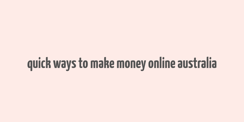 quick ways to make money online australia