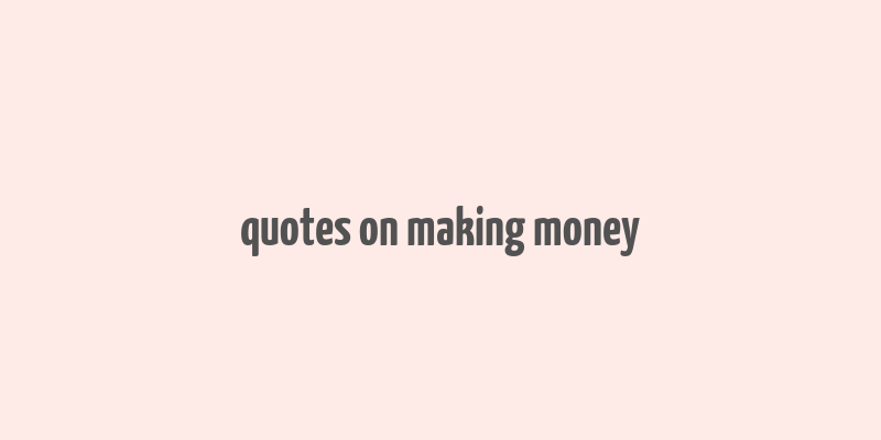 quotes on making money