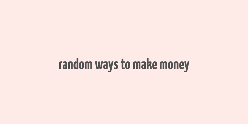 random ways to make money