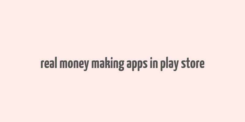 real money making apps in play store