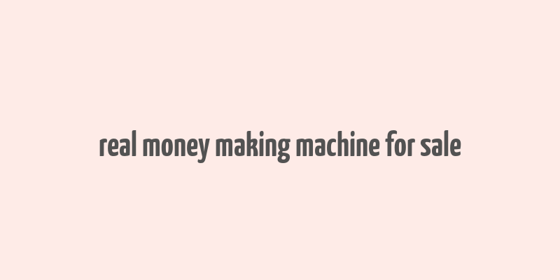 real money making machine for sale