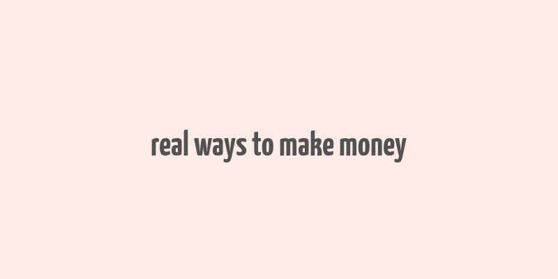 real ways to make money