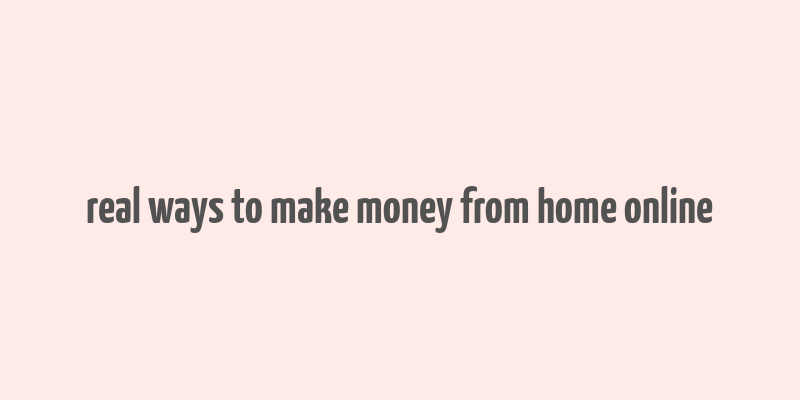 real ways to make money from home online