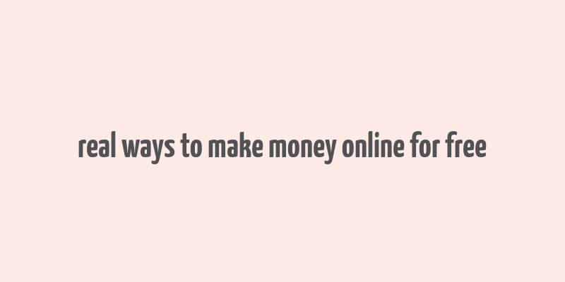 real ways to make money online for free