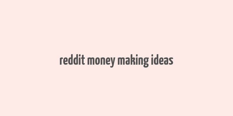 reddit money making ideas