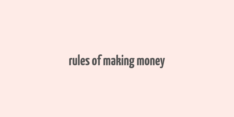 rules of making money