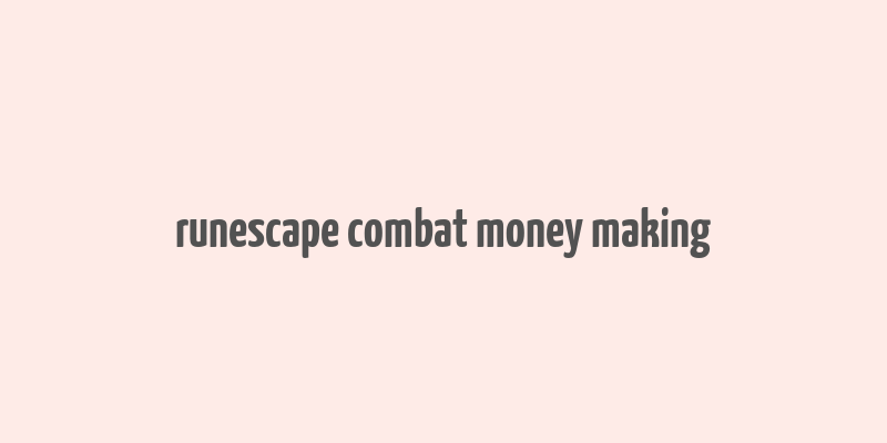 runescape combat money making