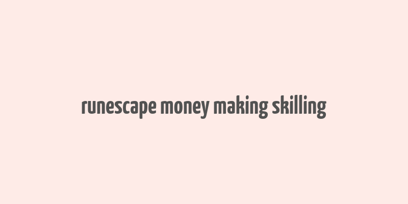 runescape money making skilling