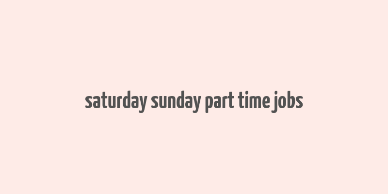 saturday sunday part time jobs